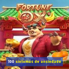 100 sintomas de ansiedade